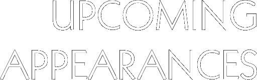 UPCOMING APPEARANCES